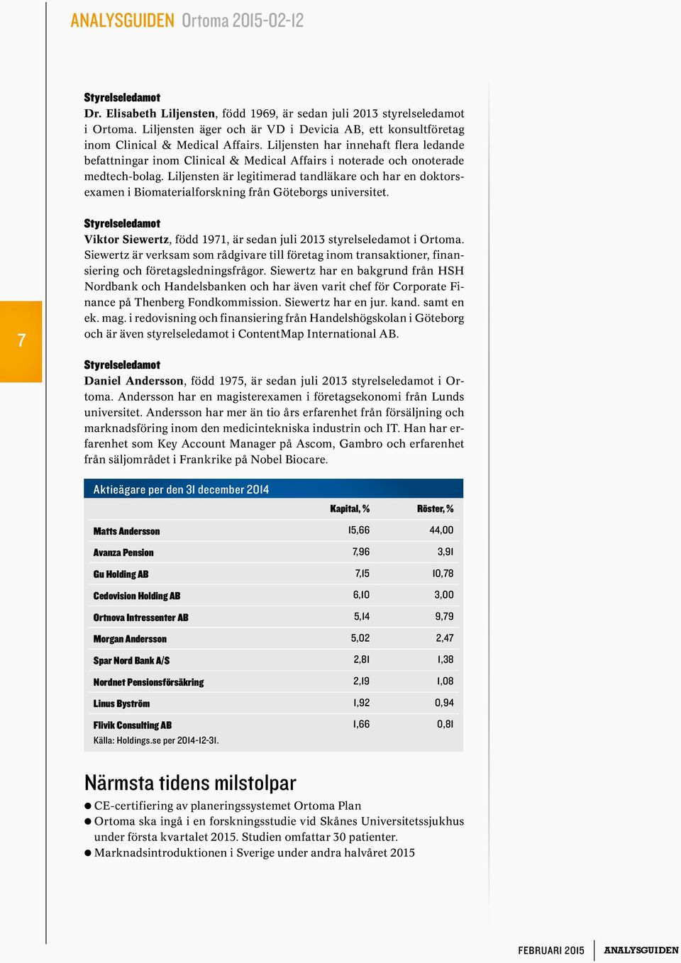 Liljensten är legitimerad tandläkare och har en doktorsexamen i Biomaterialforskning från Göteborgs universitet.