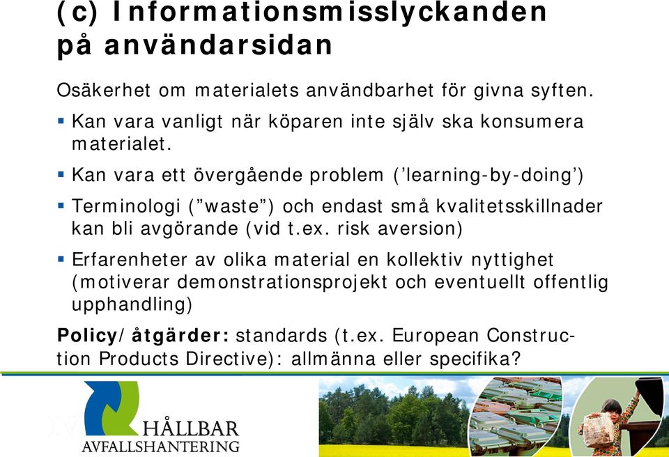 Kan vara ett övergående problem ( learning-by-doing ) Terminologi ( waste ) och endast små kvalitetsskillnader kan bli avgörande (vid t.