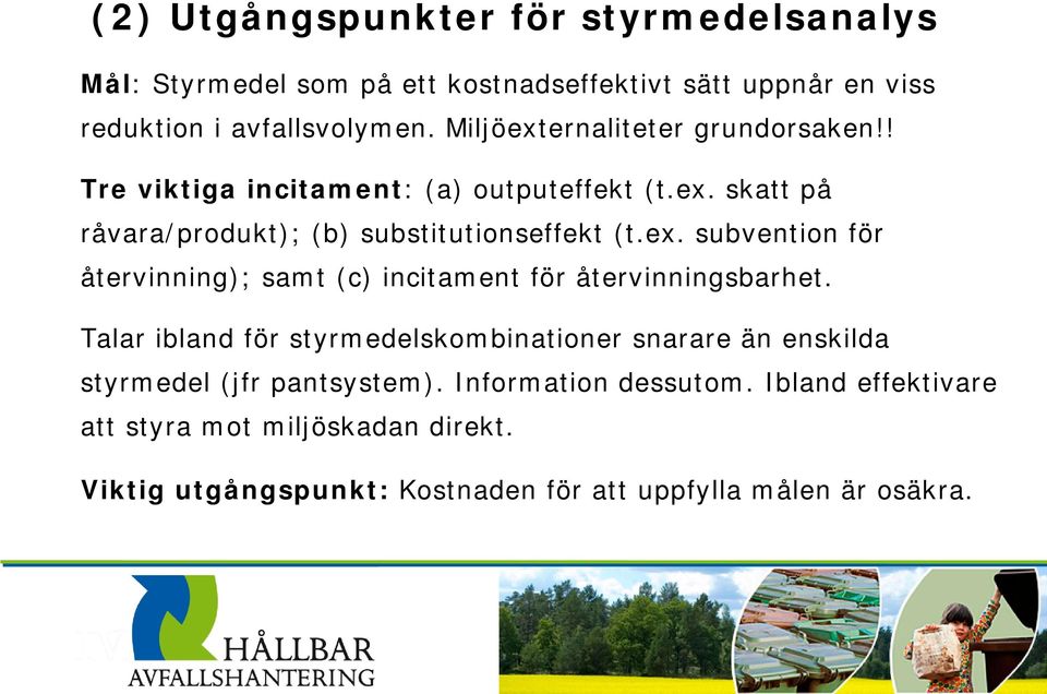 Talar ibland för styrmedelskombinationer snarare än enskilda styrmedel (jfr pantsystem). Information dessutom.