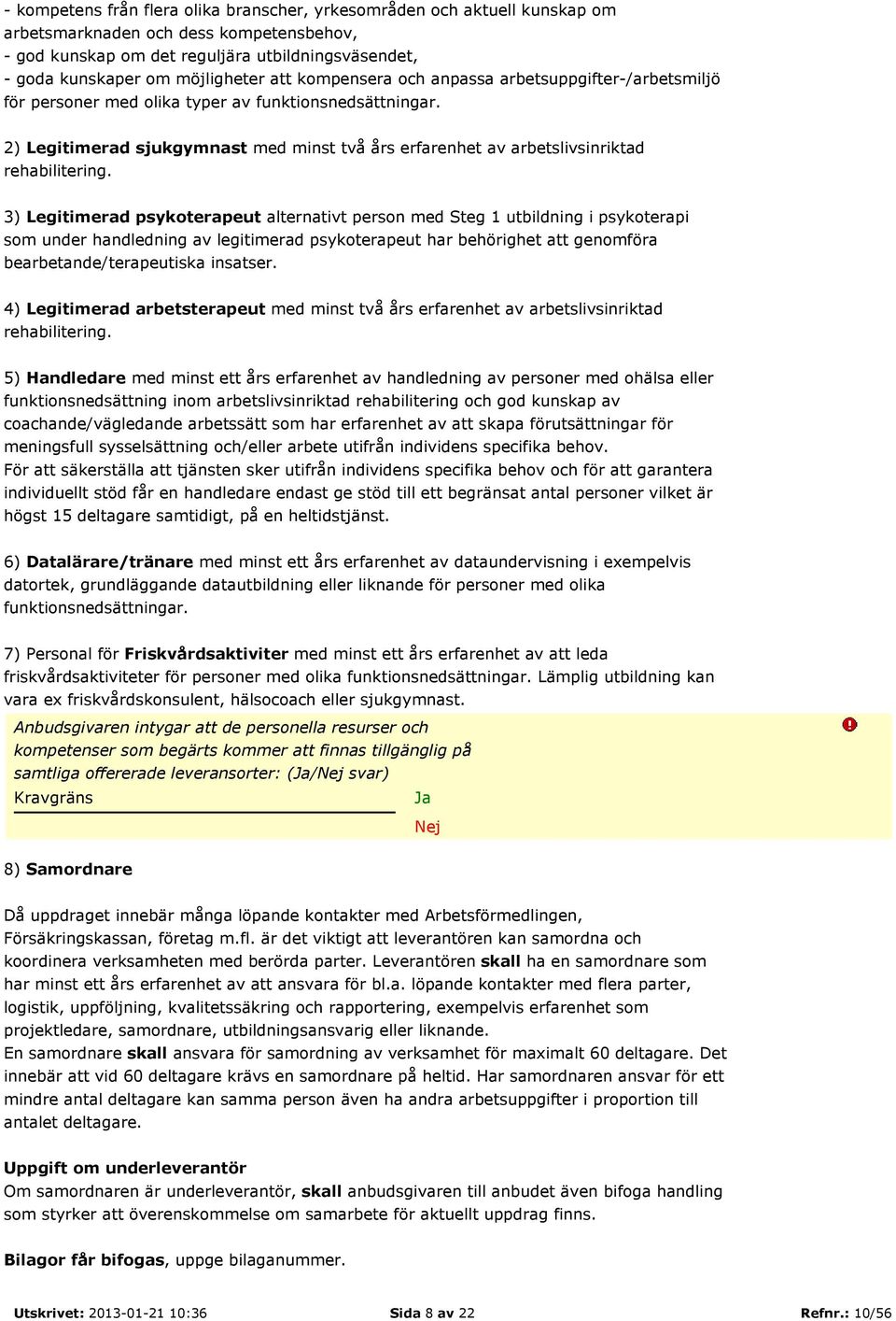 2) Legitimerad sjukgymnast med minst två års erfarenhet av arbetslivsinriktad rehabilitering.