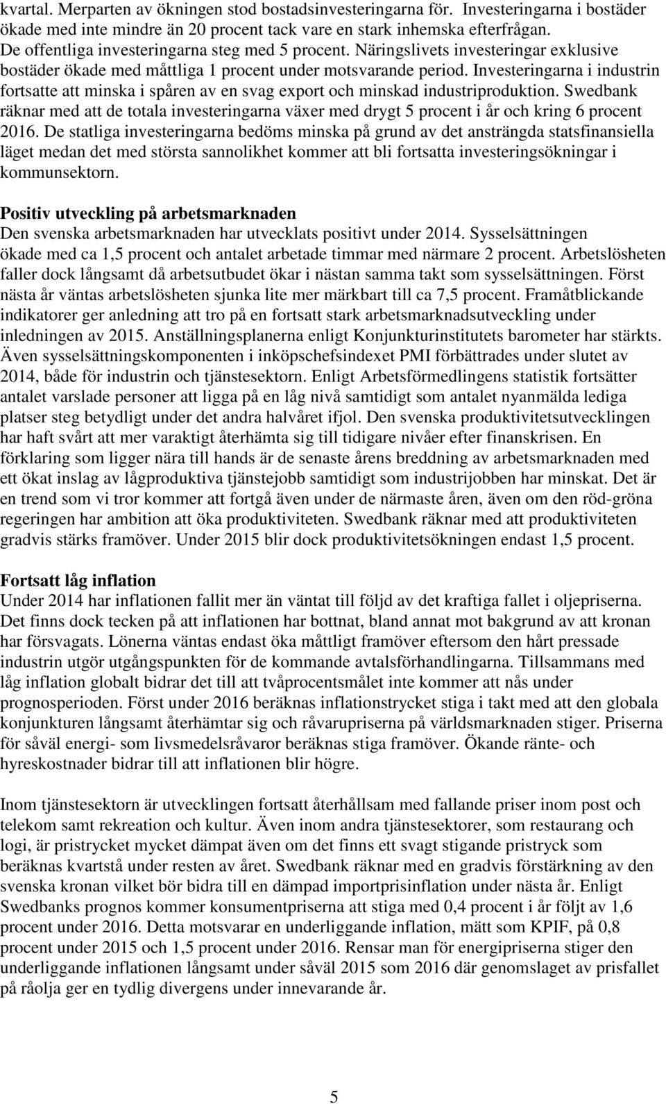 Investeringarna i industrin fortsatte att minska i spåren av en svag export och minskad industriproduktion.