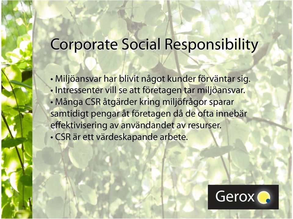 Många CSR åtgärder kring miljöfrågor sparar samtidigt pengar åt företagen