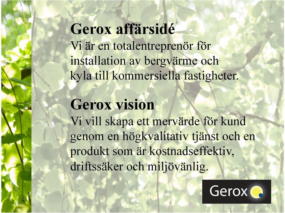 Gerox vision Vi vill skapa ett mervärde för kund genom en