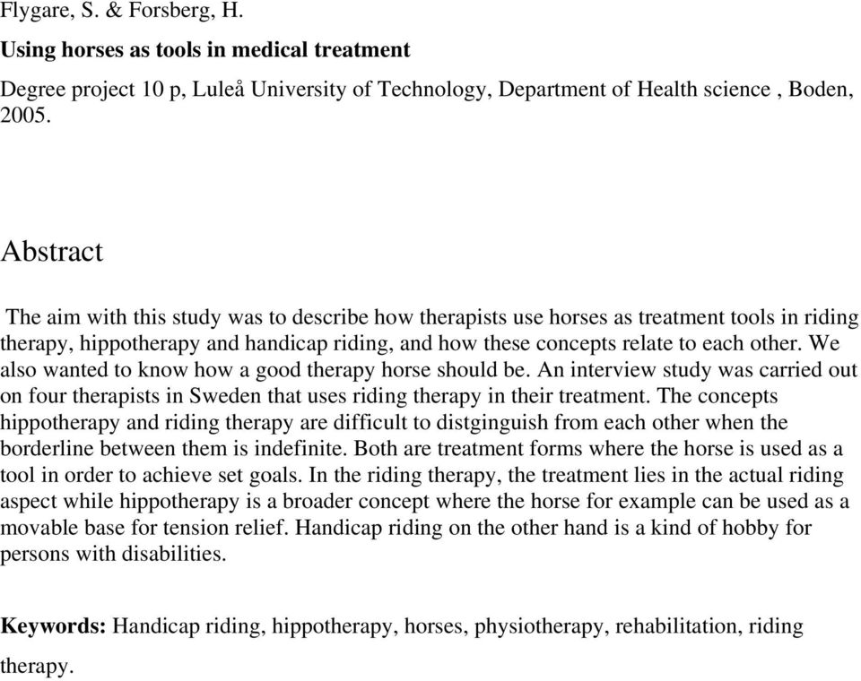 We also wanted to know how a good therapy horse should be. An interview study was carried out on four therapists in Sweden that uses riding therapy in their treatment.