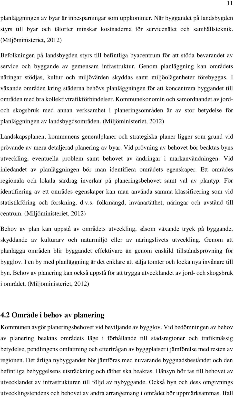 Genom planläggning kan områdets näringar stödjas, kultur och miljövärden skyddas samt miljöolägenheter förebyggas.