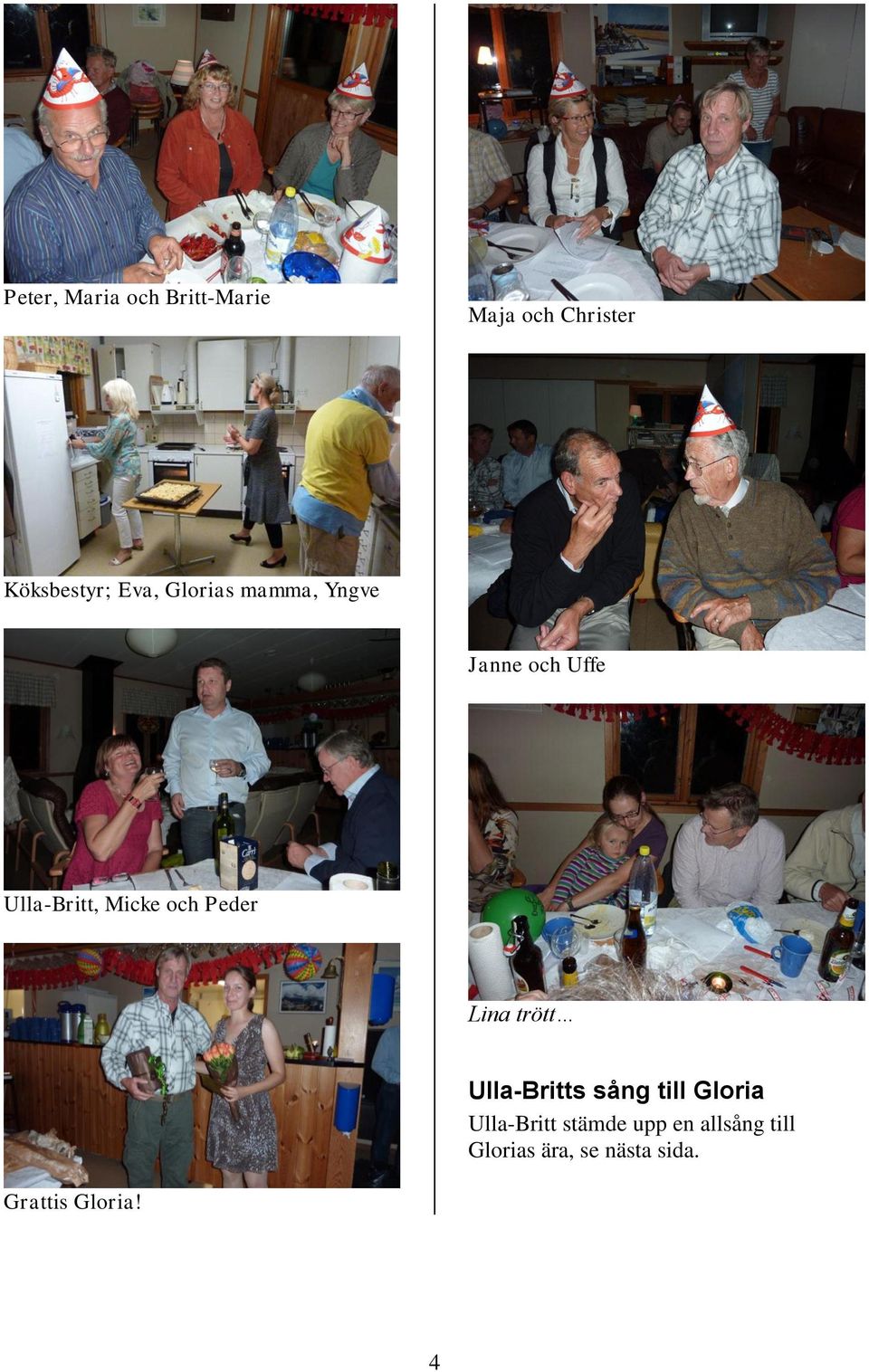Peder Lina trött Ulla-Britts sång till Gloria Ulla-Britt
