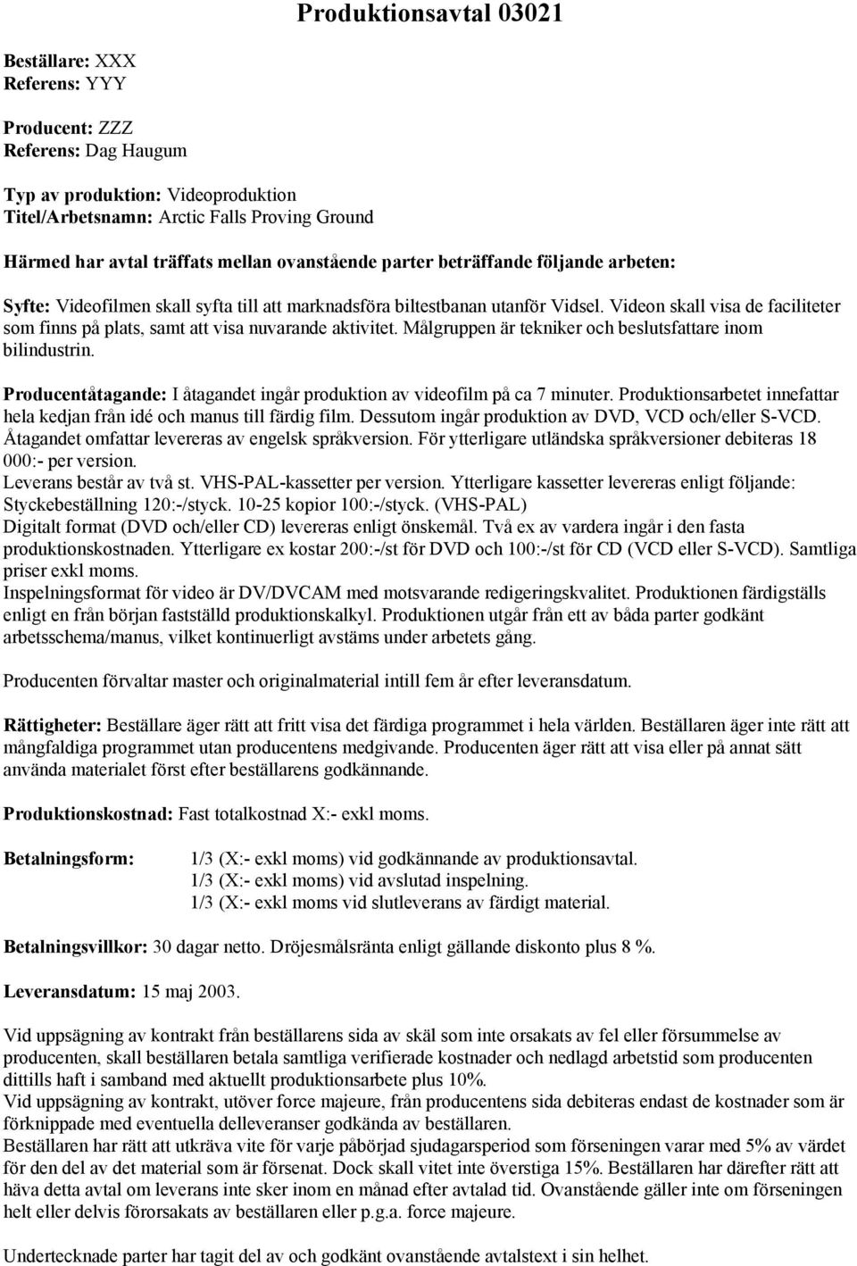 Videon skall visa de faciliteter som finns på plats, samt att visa nuvarande aktivitet. Målgruppen är tekniker och beslutsfattare inom bilindustrin.