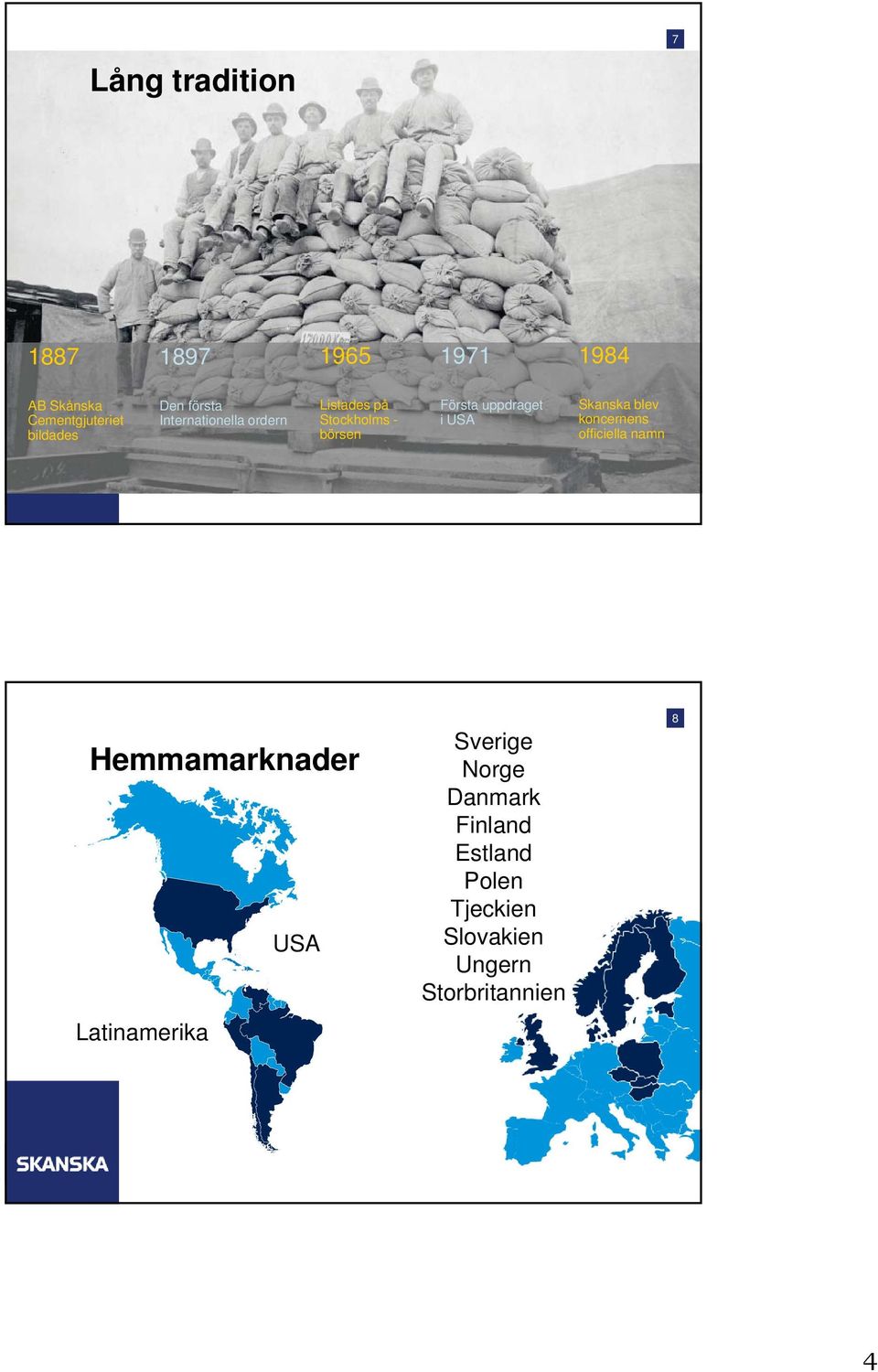 USA Skanska blev koncernens officiella namn Hemmamarknader Latinamerika USA