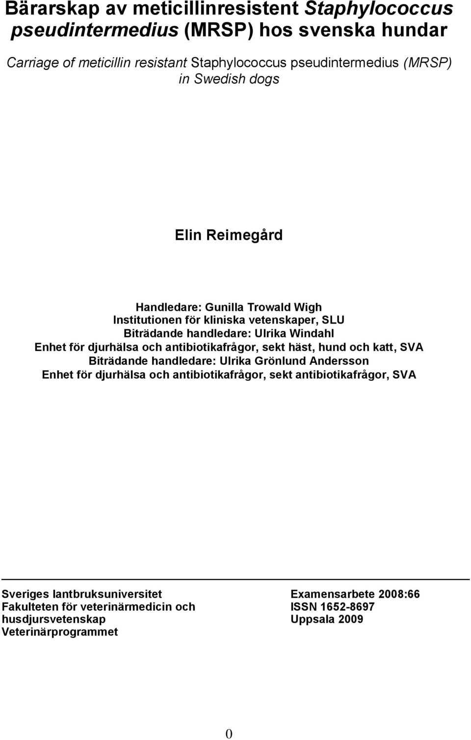 djurhälsa och antibiotikafrågor, sekt häst, hund och katt, SVA Biträdande handledare: Ulrika Grönlund Andersson Enhet för djurhälsa och antibiotikafrågor, sekt
