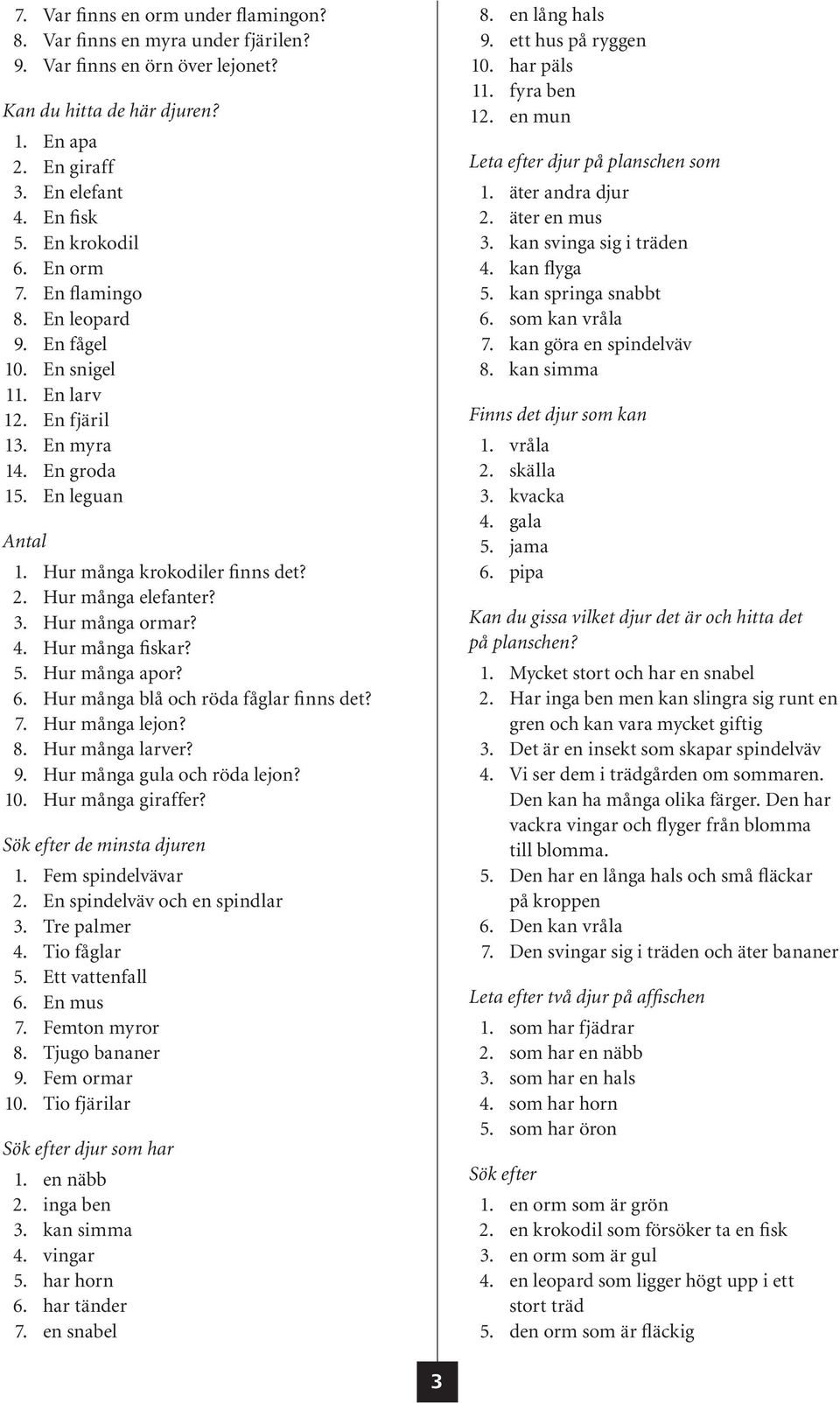 Hur många elefanter? 3. Hur många ormar? 4. Hur många fiskar? 5. Hur många apor? 6. Hur många blå och röda fåglar finns det? 7. Hur många lejon? 8. Hur många larver? 9. Hur många gula och röda lejon?