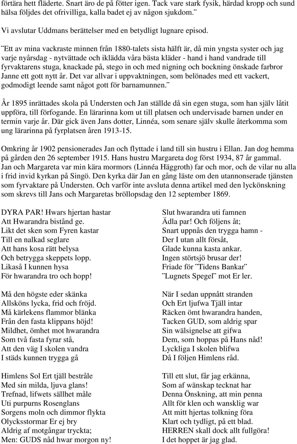 Ett av mina vackraste minnen från 1880-talets sista hälft är, då min yngsta syster och jag varje nyårsdag - nytvättade och iklädda våra bästa kläder - hand i hand vandrade till fyrvaktarens stuga,