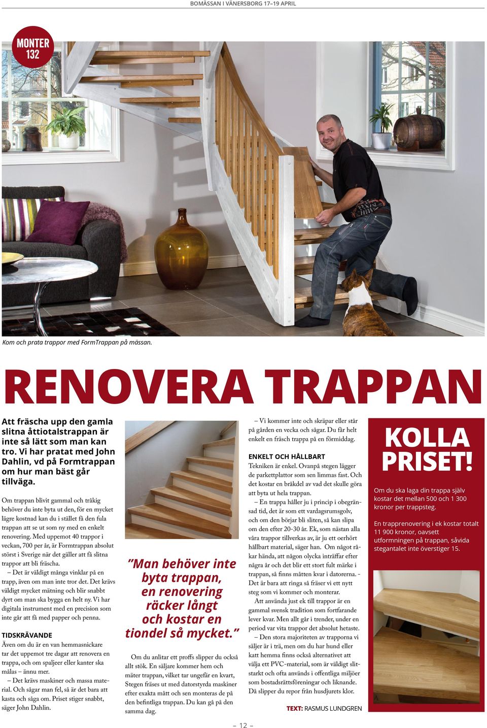 Om trappan blivit gammal och tråkig behöver du inte byta ut den, för en mycket lägre kostnad kan du i stället få den fula trappan att se ut som ny med en enkelt renovering.