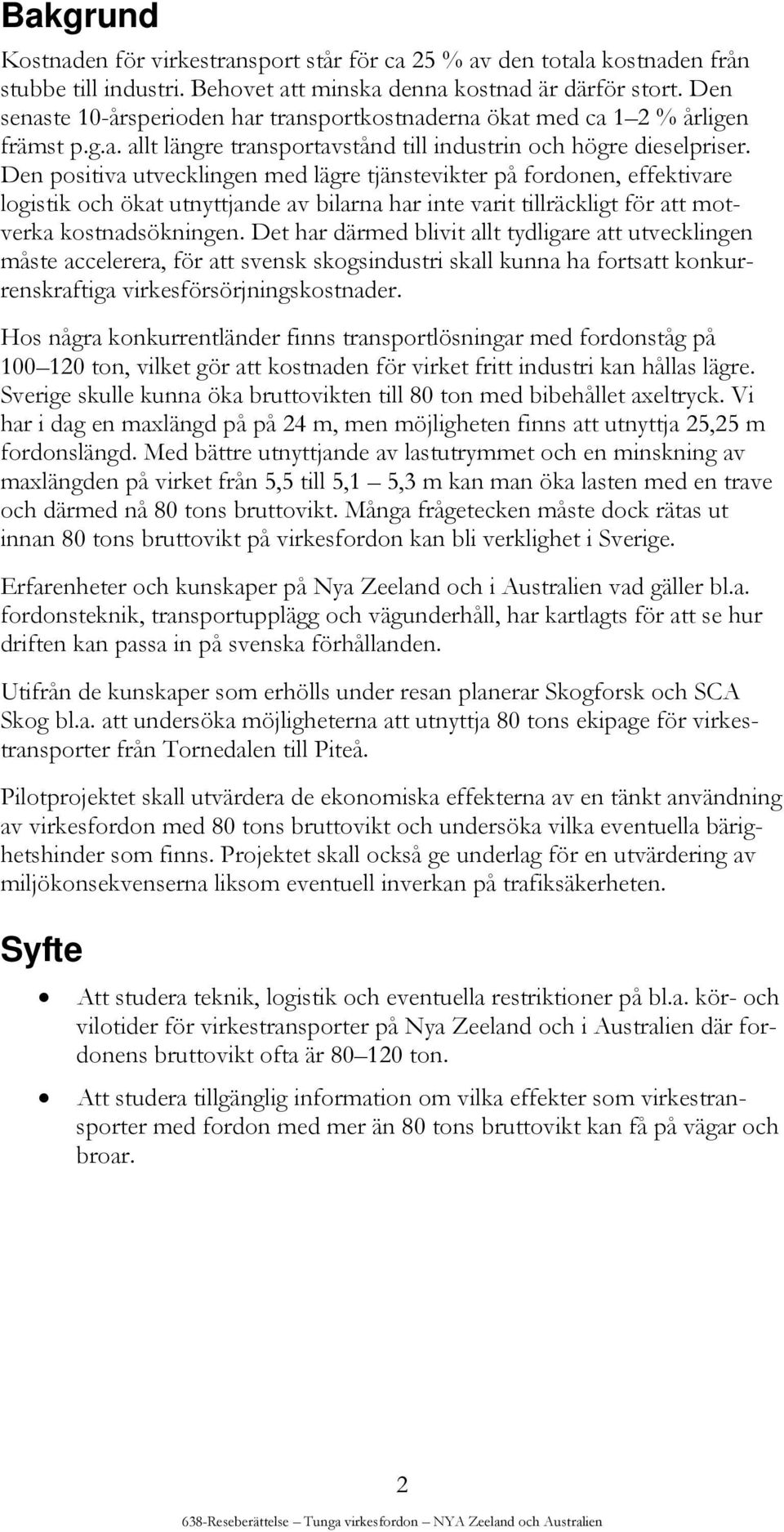 Den positiva utvecklingen med lägre tjänstevikter på fordonen, effektivare logistik och ökat utnyttjande av bilarna har inte varit tillräckligt för att motverka kostnadsökningen.