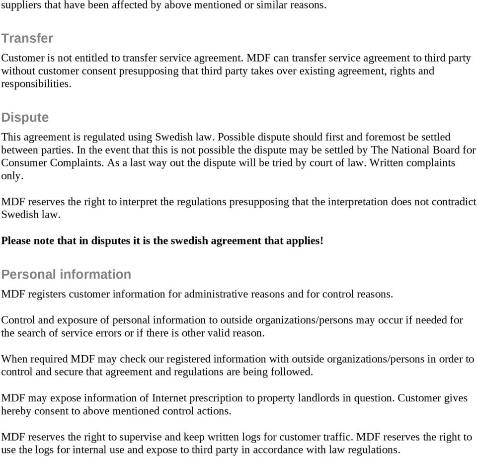 Dispute This agreement is regulated using Swedish law. Possible dispute should first and foremost be settled between parties.