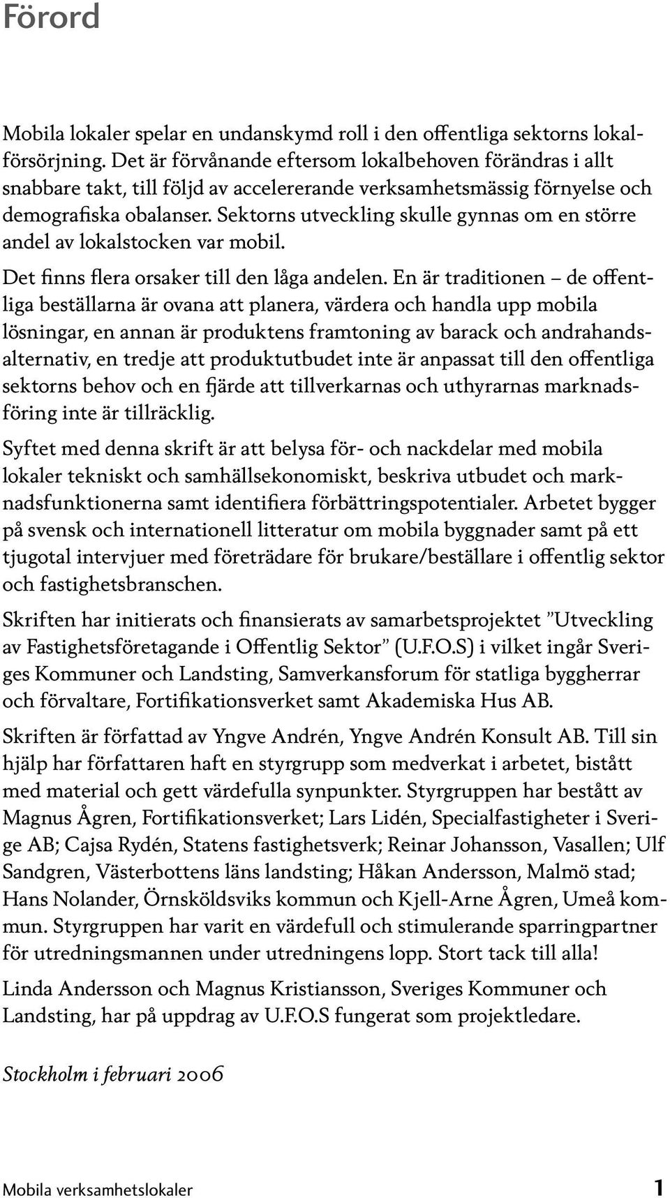 Sektorns utveckling skulle gynnas om en större andel av lokalstocken var mobil. Det finns flera orsaker till den låga andelen.