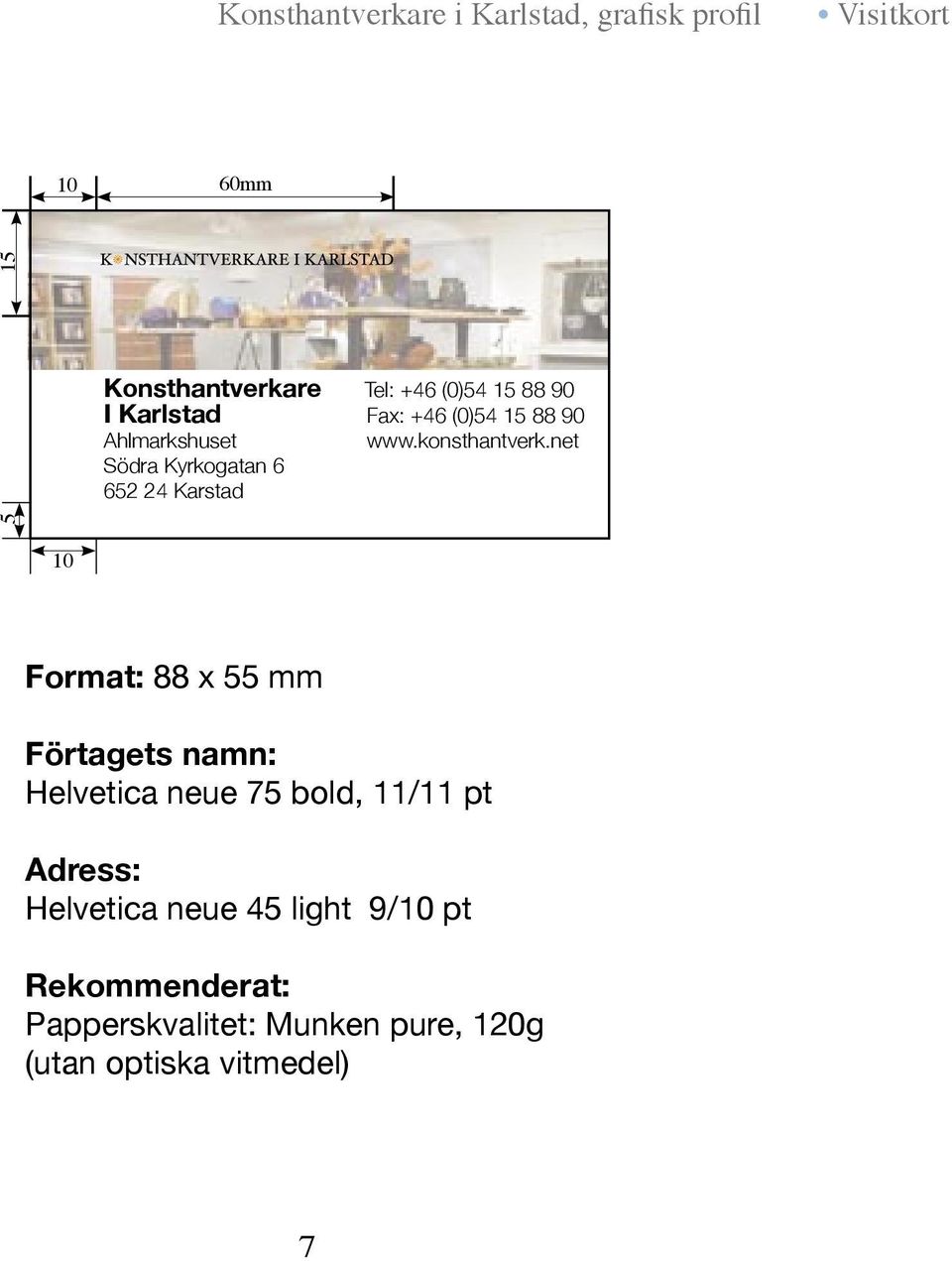 net Södra Kyrkogatan 6 652 24 Karstad 5 10 Format: 88 x 55 mm Förtagets namn: Helvetica