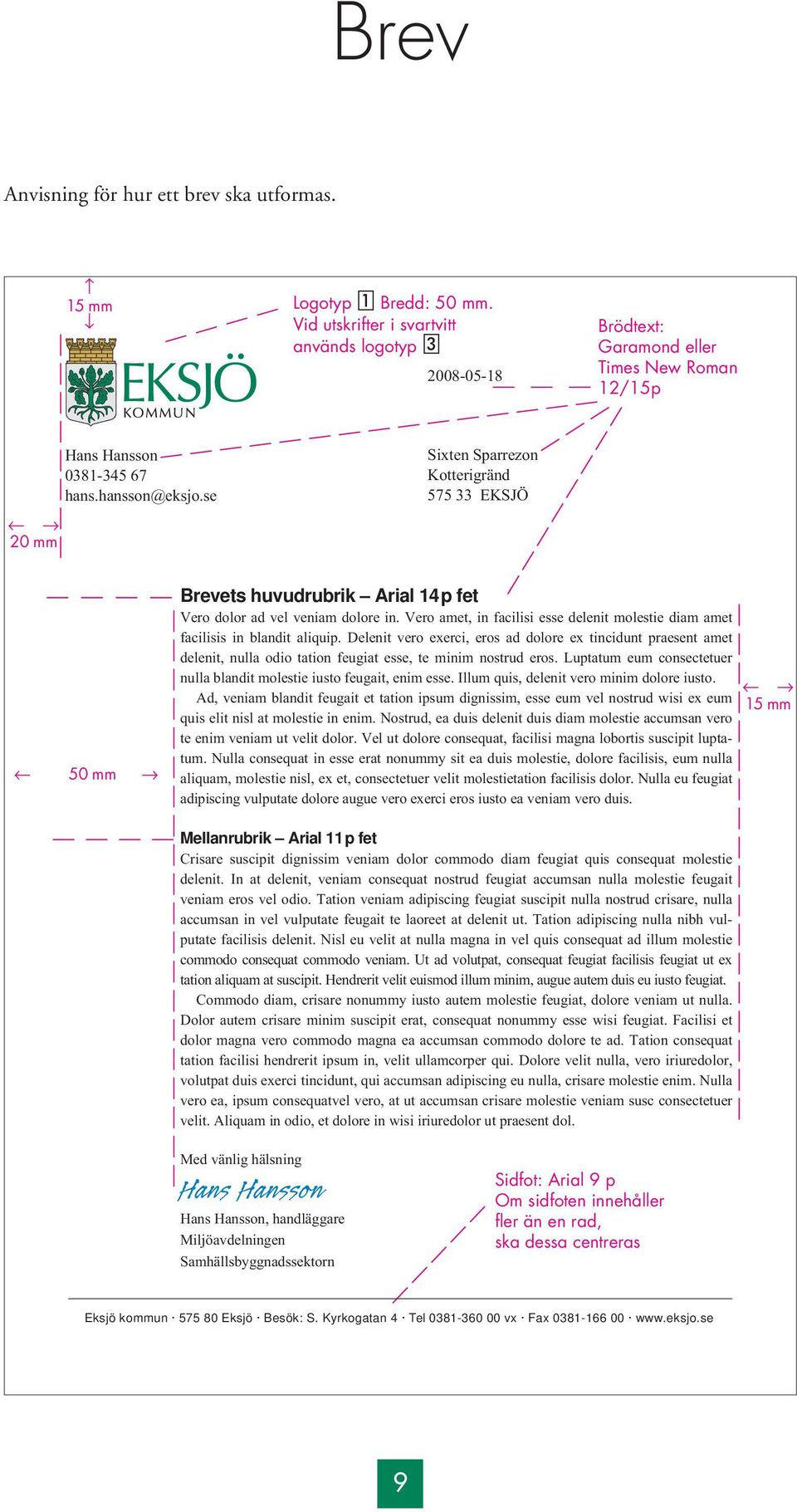 se 20 mm Sixten Sparrezon Kotterigränd 575 33 EKSJÖ 50 mm Brevets huvudrubrik Arial 14p fet Vero dolor ad vel veniam dolore in.
