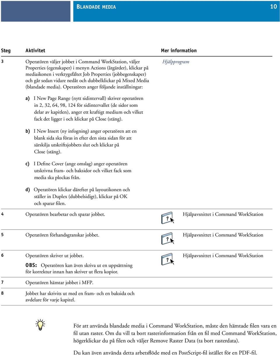 Operatören anger följande inställningar: Hjälpprogram a) I New Page Range (nytt sidintervall) skriver operatören in 2, 32, 64, 98, 124 för sidintervallet (de sidor som delar av kapitlen), anger ett