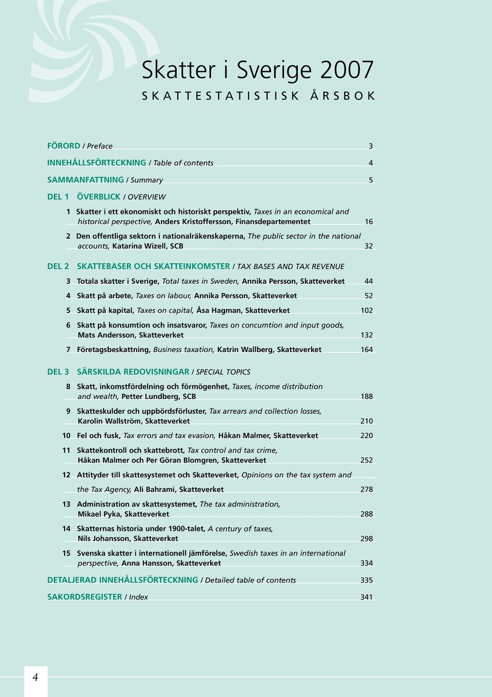 sector in the national accounts, Katarina Wizell, SCB 32 DEL 2 SKATTEBASER OCH SKATTEINKOMSTER / TAX BASES AND TAX REVENUE 3 Totala skatter i Sverige, Total taxes in Sweden, Annika Persson,