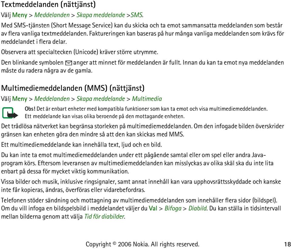 Faktureringen kan baseras på hur många vanliga meddelanden som krävs för meddelandet i flera delar. Observera att specialtecken (Unicode) kräver större utrymme.