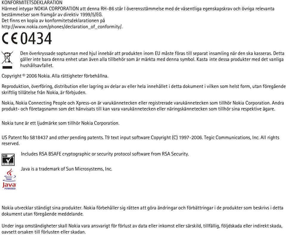 Den överkryssade soptunnan med hjul innebär att produkten inom EU måste föras till separat insamling när den ska kasseras.