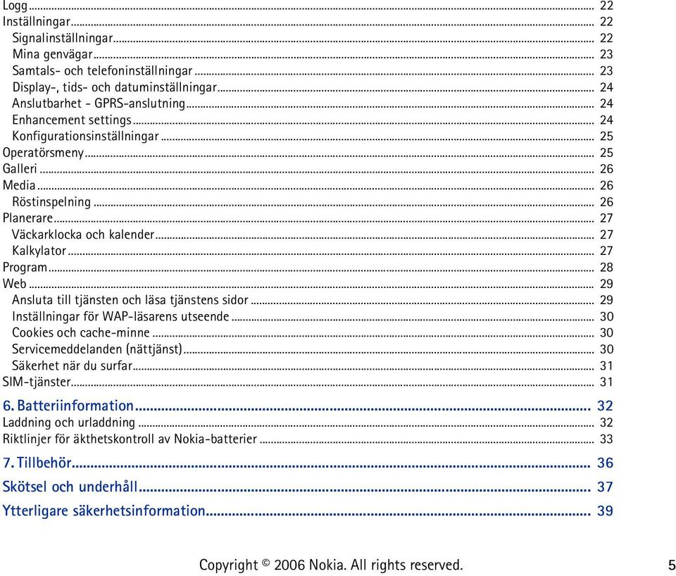 .. 27 Program... 28 Web... 29 Ansluta till tjänsten och läsa tjänstens sidor... 29 Inställningar för WAP-läsarens utseende... 30 Cookies och cache-minne... 30 Servicemeddelanden (nättjänst).