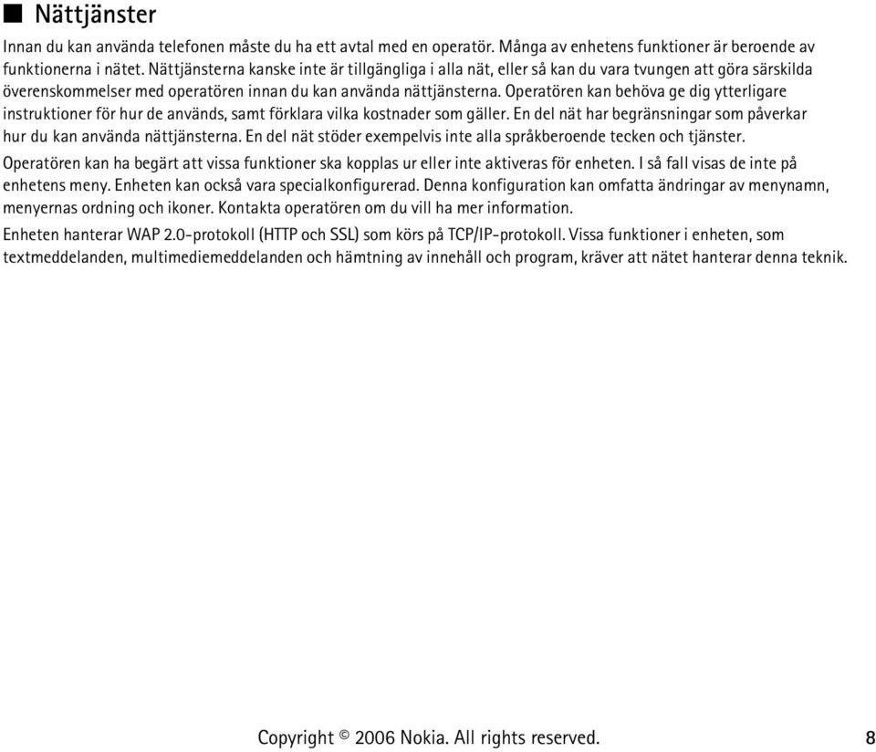 Operatören kan behöva ge dig ytterligare instruktioner för hur de används, samt förklara vilka kostnader som gäller. En del nät har begränsningar som påverkar hur du kan använda nättjänsterna.