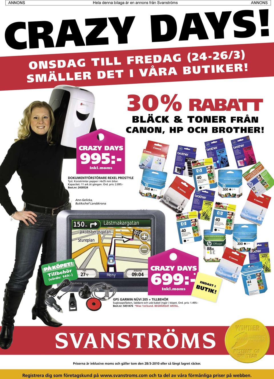 nr: 2430524 Ann-Gelicka, Butikschef Landskrona Tillbehör (värde: 149:-) 6* GPS GARMIN NÜVI 205 + TILLBEHÖR Sugkoppsfästen, laddare och usb-kabel ingår i köpet. Ord. pris: 1.