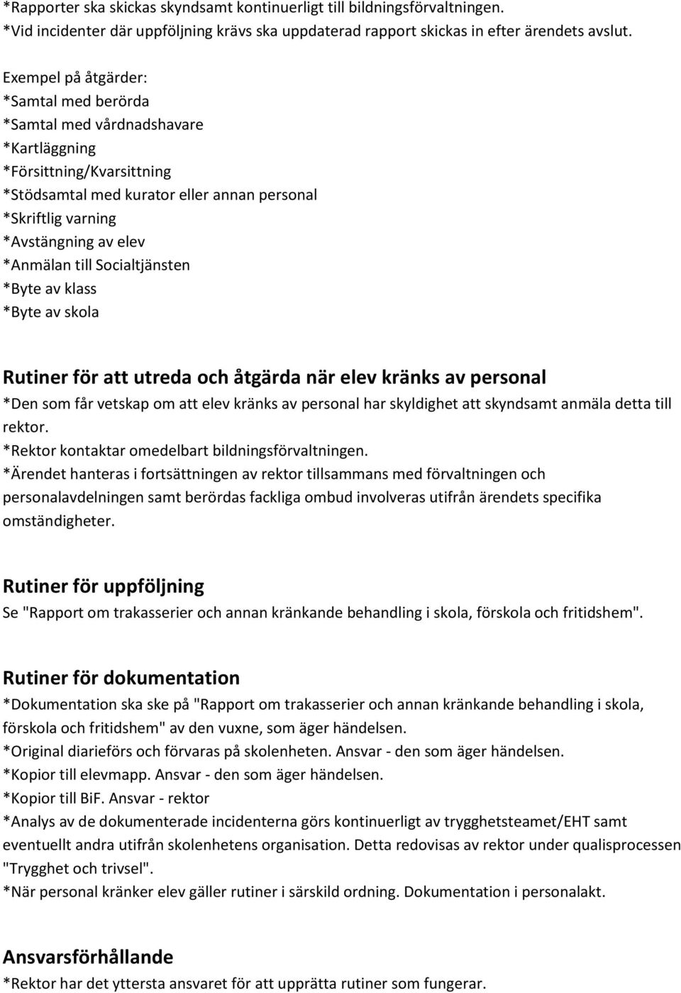 *Anmälan till Socialtjänsten *Byte av klass *Byte av skola Rutiner för att utreda och åtgärda när elev kränks av personal *Den som får vetskap om att elev kränks av personal har skyldighet att