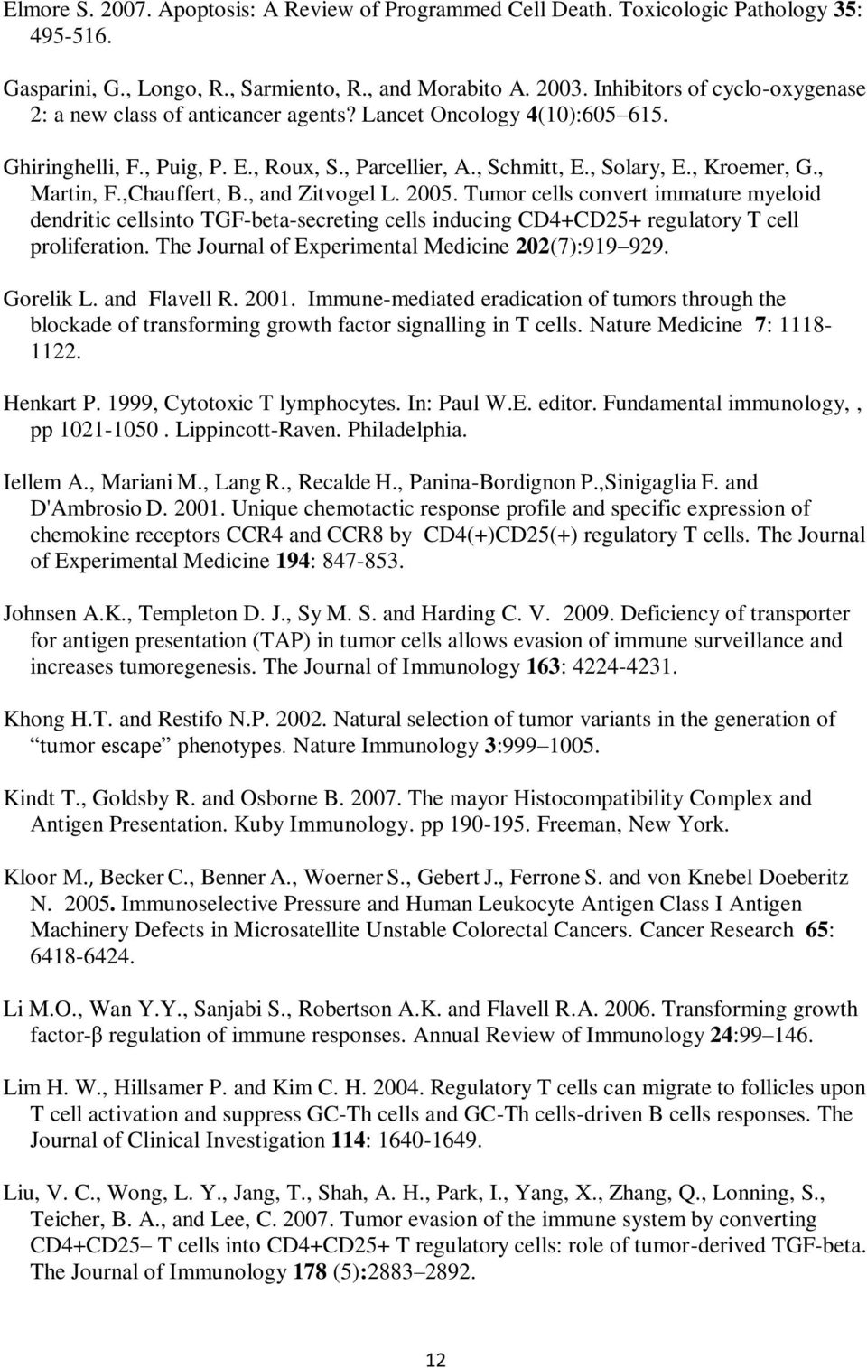 , Martin, F.,Chauffert, B., and Zitvogel L. 2005. Tumor cells convert immature myeloid dendritic cellsinto TGF-beta-secreting cells inducing CD4+CD25+ regulatory T cell proliferation.