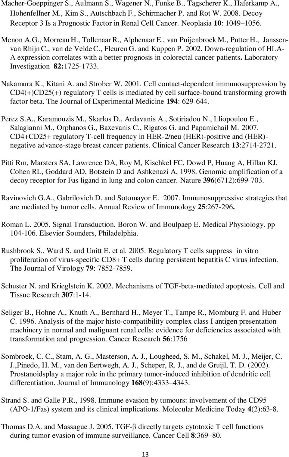 , van de Velde C., Fleuren G. and Kuppen P. 2002. Down-regulation of HLA- A expression correlates with a better prognosis in colorectal cancer patients. Laboratory Investigation 82:1725-1733.