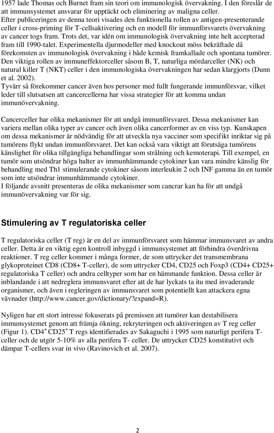 fram. Trots det, var idén om immunologisk övervakning inte helt accepterad fram till 1990-talet.