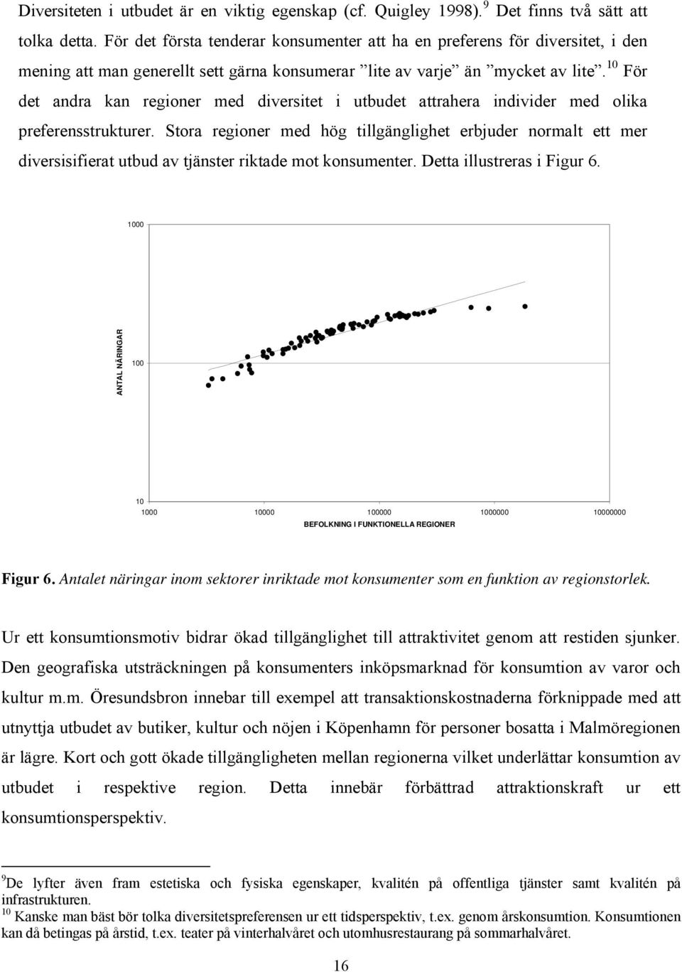 10 För det andra kan regioner med diversitet i utbudet attrahera individer med olika preferensstrukturer.