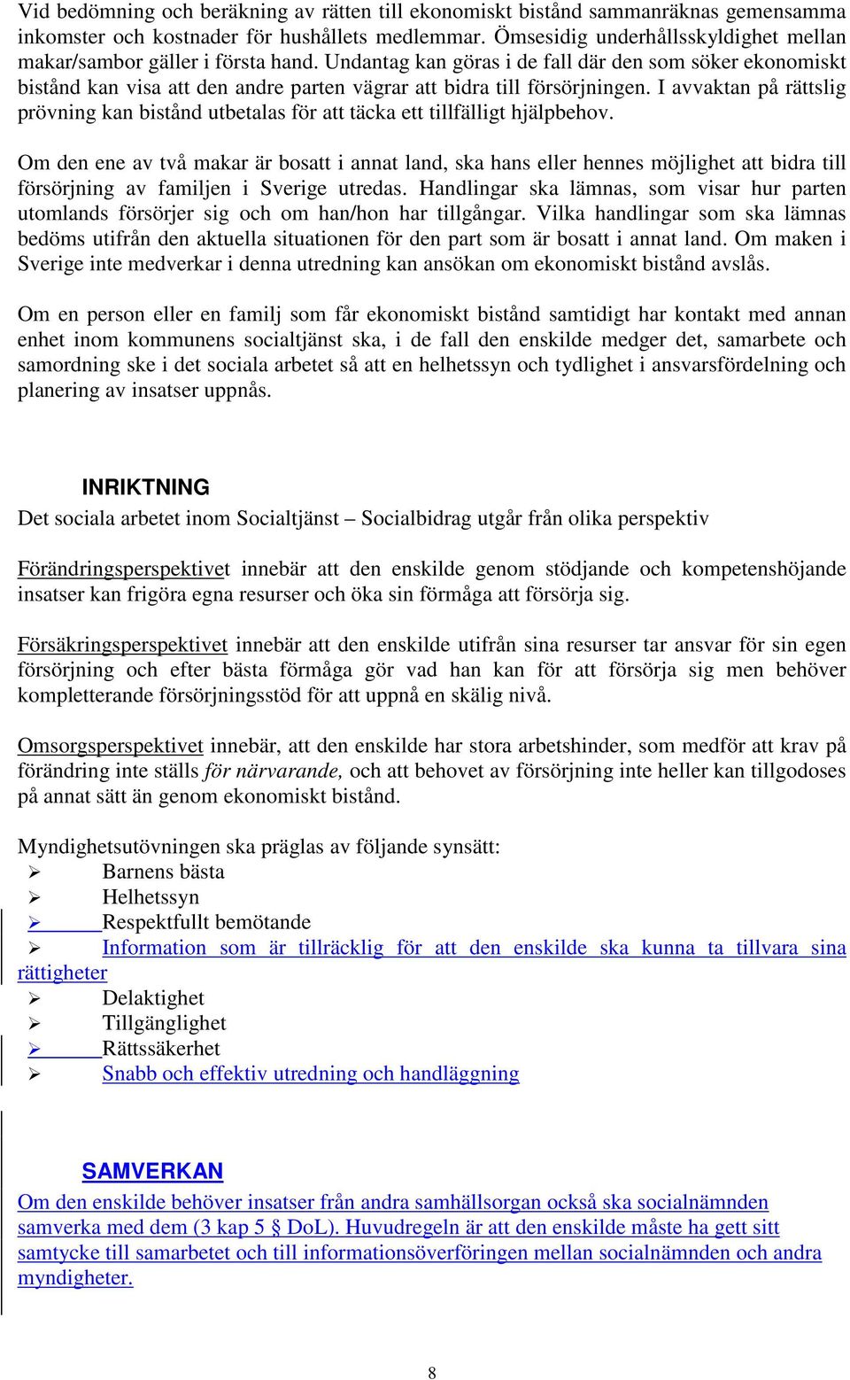 Undantag kan göras i de fall där den som söker ekonomiskt bistånd kan visa att den andre parten vägrar att bidra till försörjningen.