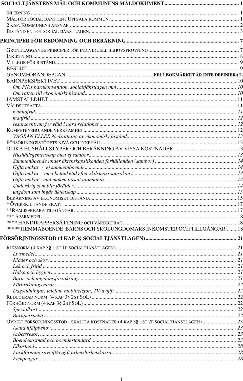 BOKMÄRKET ÄR INTE DEFINIERAT. BARNPERSPEKTIVET... 10 Om FN:s barnkonvention, socialtjänstlagen mm... 10 Om rätten till ekonomiskt bistånd... 10 JÄMSTÄLLDHET... 11 VÅLDSUTSATTA... 11 kvinnofrid.