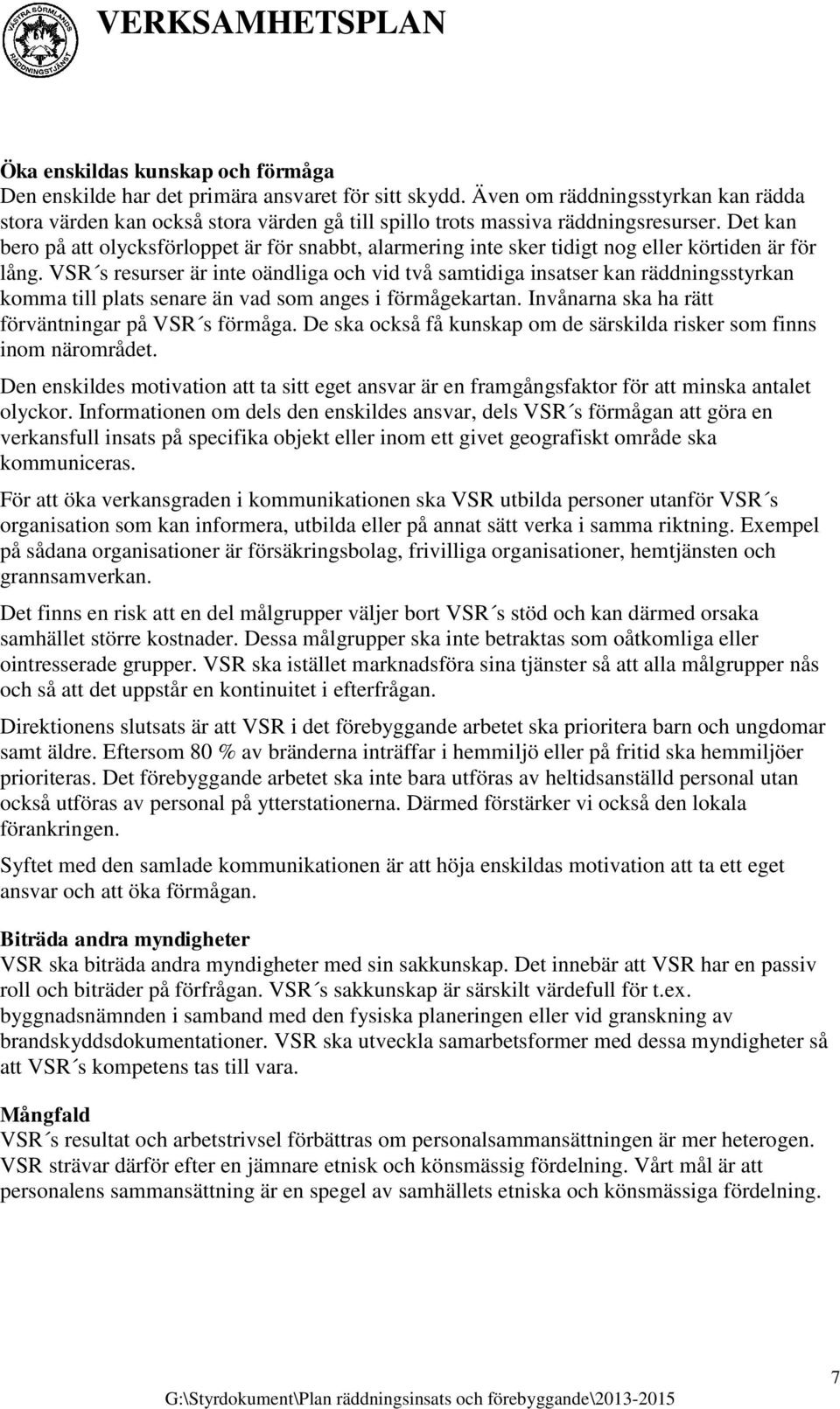 Det kan bero på att olycksförloppet är för snabbt, alarmering inte sker tidigt nog eller körtiden är för lång.