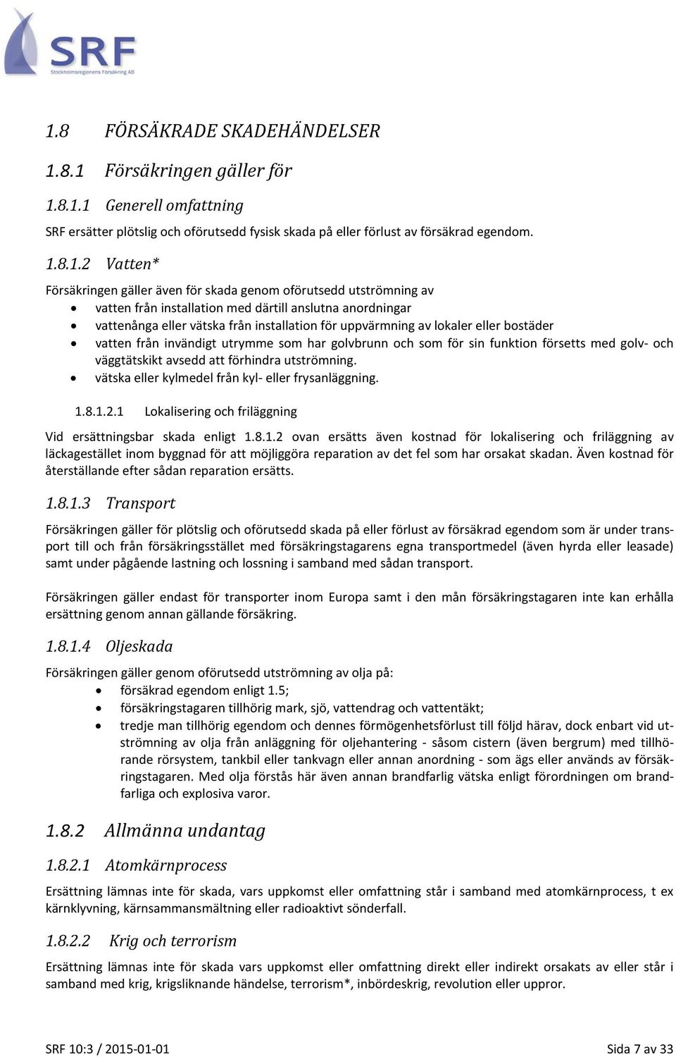 bostäder vatten från invändigt utrymme som har golvbrunn och som för sin funktion försetts med golv- och väggtätskikt avsedd att förhindra utströmning.