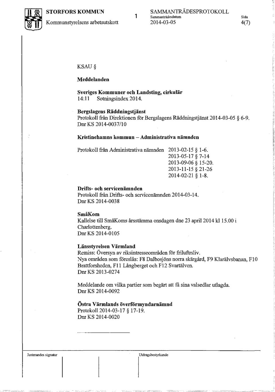 Dnr KS 2014-0037/10 Kristinehamns kommun - Administrativa nämnden Protokoll från Administrativa nämnden 20l3-02-l5 1-6. 20l3-05-l7 7-14 20l3-09-06 15-20. 20l3-11-l5 21-26 2014-02-21 1-8.