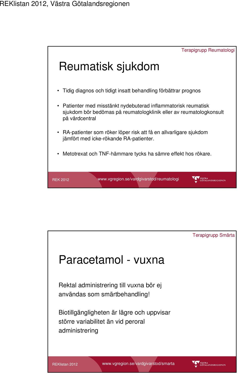 RA-patienter. Metotrexat och TNF-hämmare tycks ha sämre effekt hos rökare. REK 2012 www.vgregion.