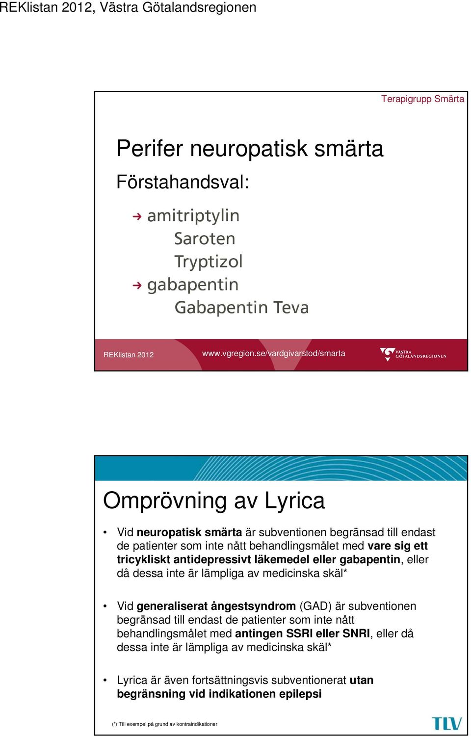 antidepressivt läkemedel eller gabapentin, eller då dessa inte är lämpliga av medicinska skäl* Vid generaliserat ångestsyndrom (GAD) är subventionen begränsad till endast de