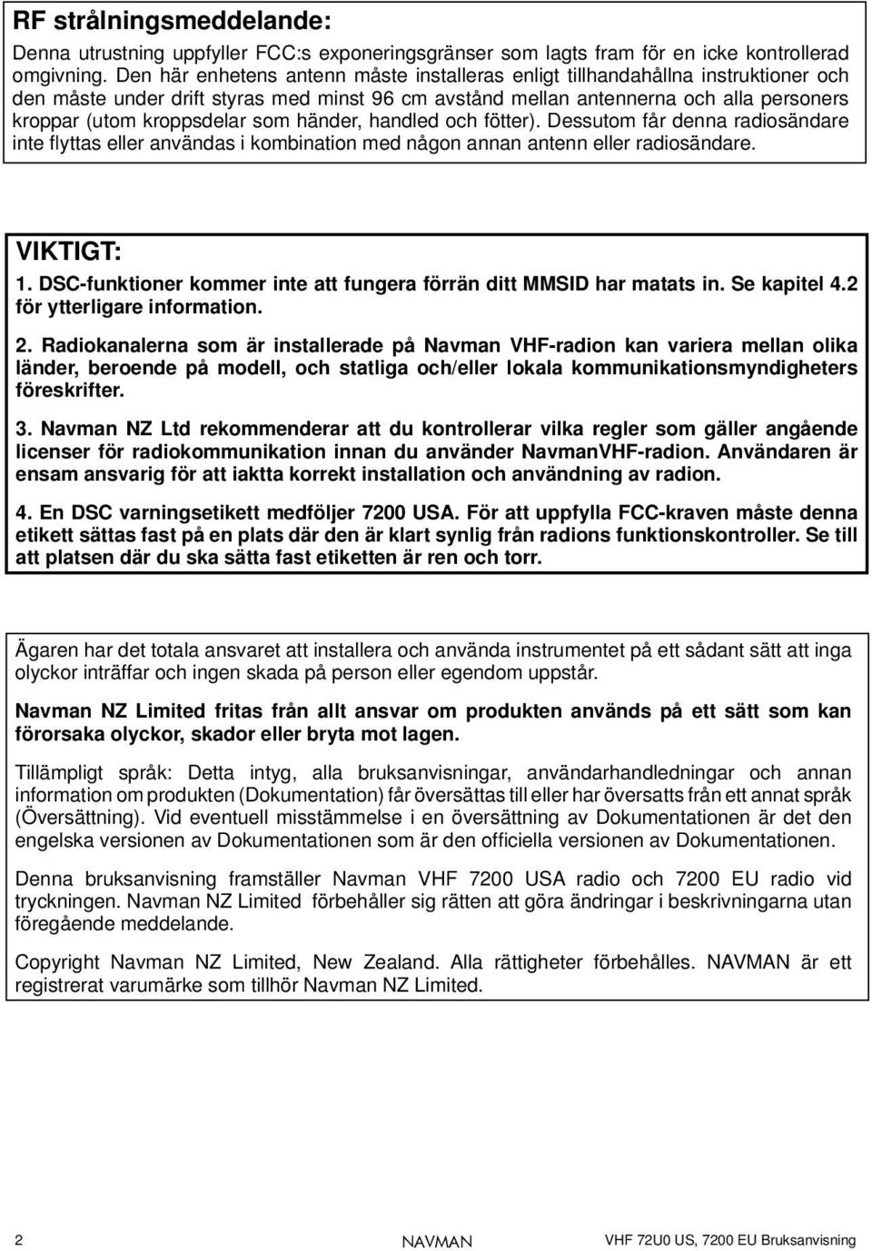 som händer, handled och fötter). Dessutom får denna radiosändare inte fl yttas eller användas i kombination med någon annan antenn eller radiosändare. VIKTIGT: 1.