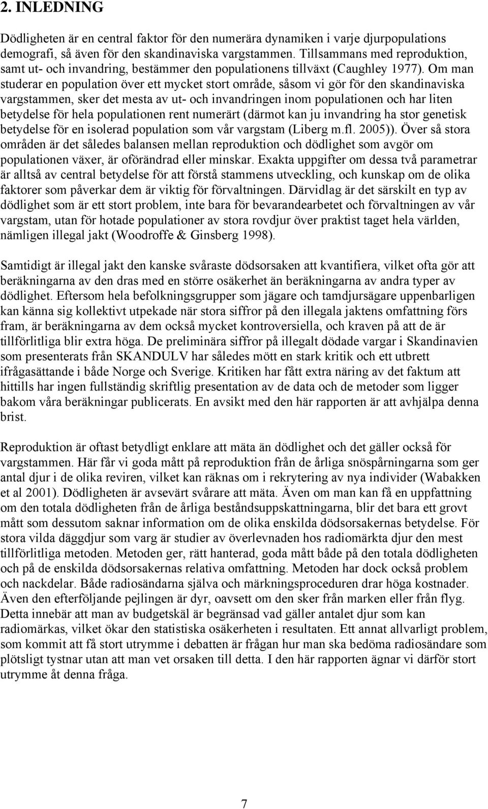 Om man studerar en population över ett mycket stort område, såsom vi gör för den skandinaviska vargstammen, sker det mesta av ut- och invandringen inom populationen och har liten betydelse för hela