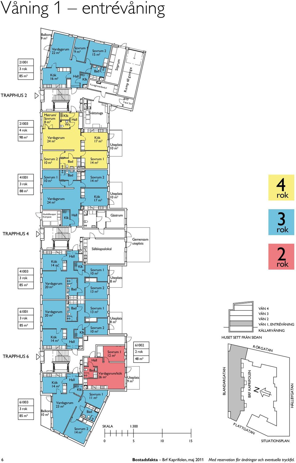 emensam uteplats 4 3 6 3 8 m² TRAPPHUS 6 m² 3 m² Uteplats m² 6 4 HUSET SETT FRÅ SIDA VÅ 4 VÅ 3 VÅ VÅ, ETRÉVÅI KÄARVÅI R ÖRATA 63 3 8 m² 3 m²