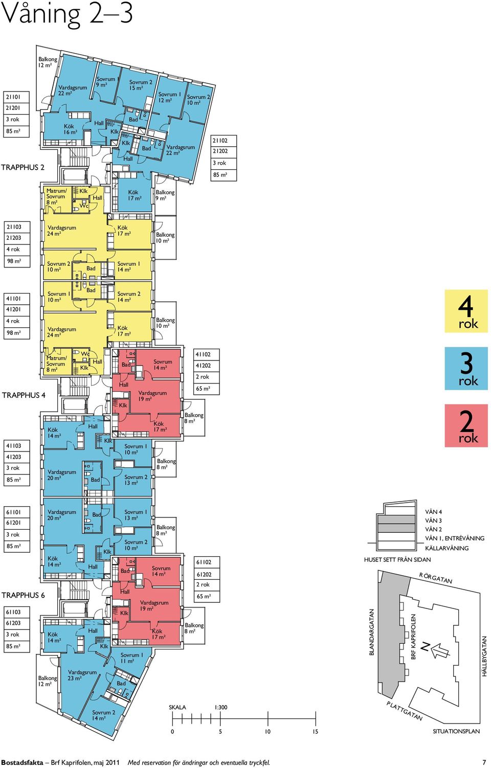 8 m² m² m² 3 m² 3 m² m² Sovrum 9 m² 7 m² 6 6 6 m² HUSET SETT FRÅ SIDA BADARATA VÅ 4 VÅ 3 VÅ VÅ, ETRÉVÅI KÄARVÅI R ÖRATA