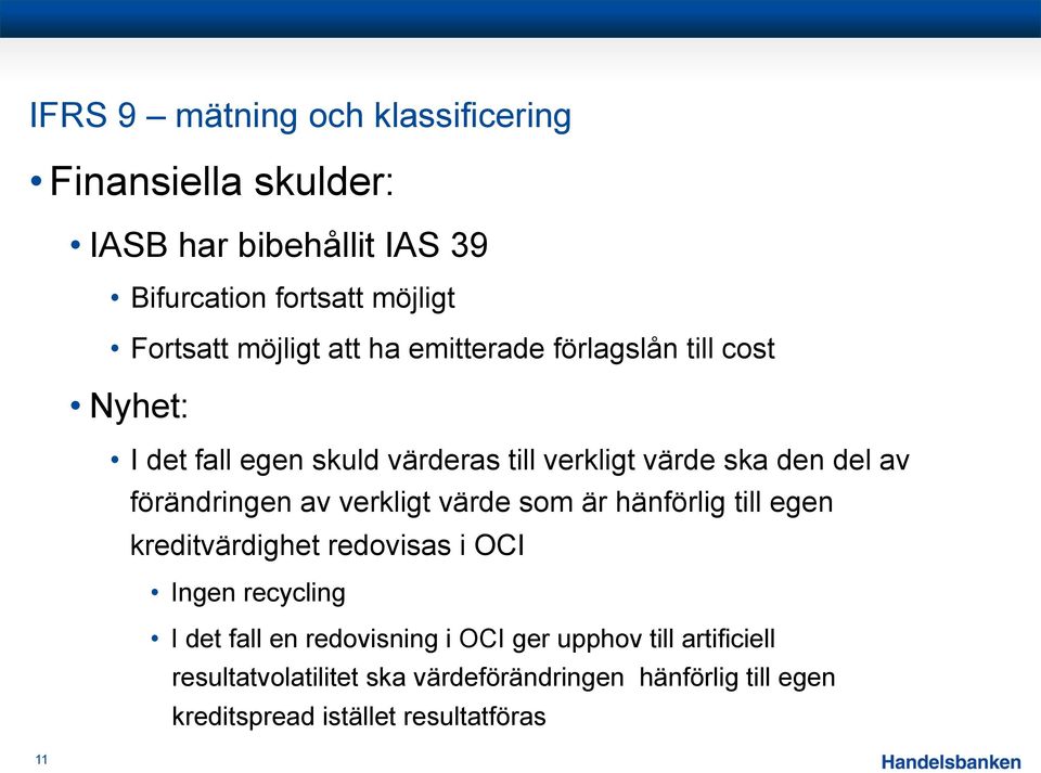 förändringen av verkligt värde som är hänförlig till egen kreditvärdighet redovisas i OCI Ingen recycling I det fall en