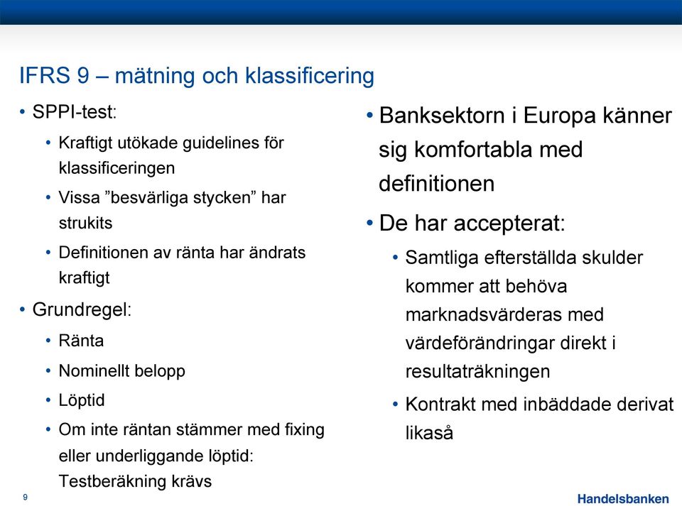 underliggande löptid: Testberäkning krävs 9 Banksektorn i Europa känner sig komfortabla med definitionen De har accepterat: Samtliga