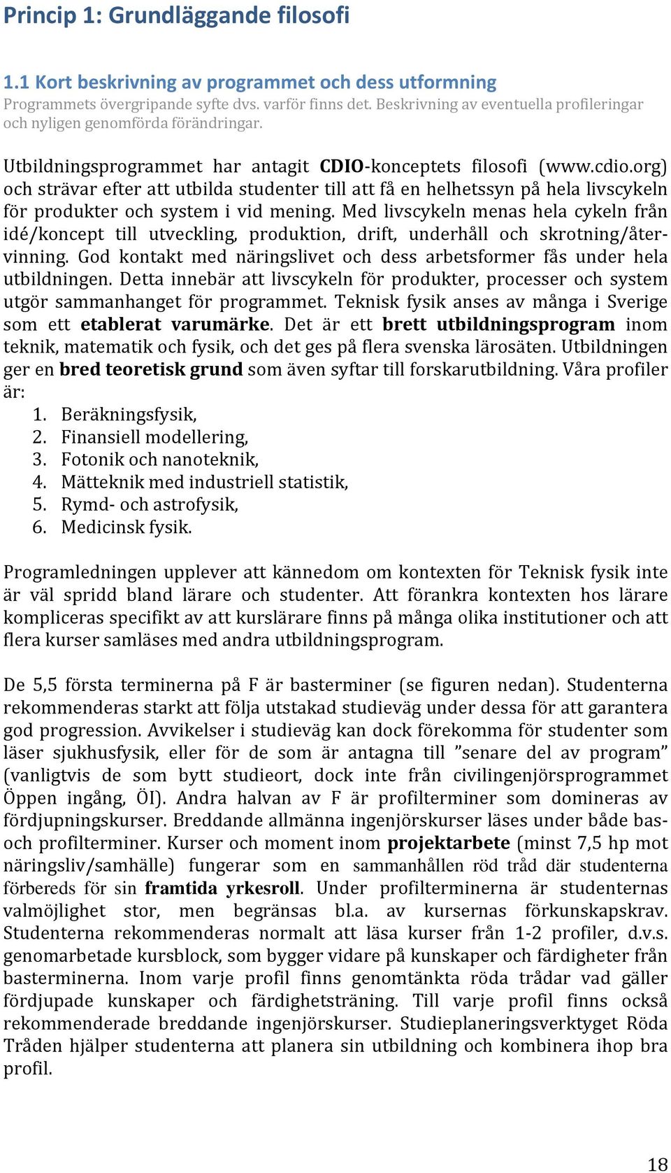 org) och strävar efter att utbilda studenter till att få en helhetssyn på hela livscykeln för produkter och system i vid mening.