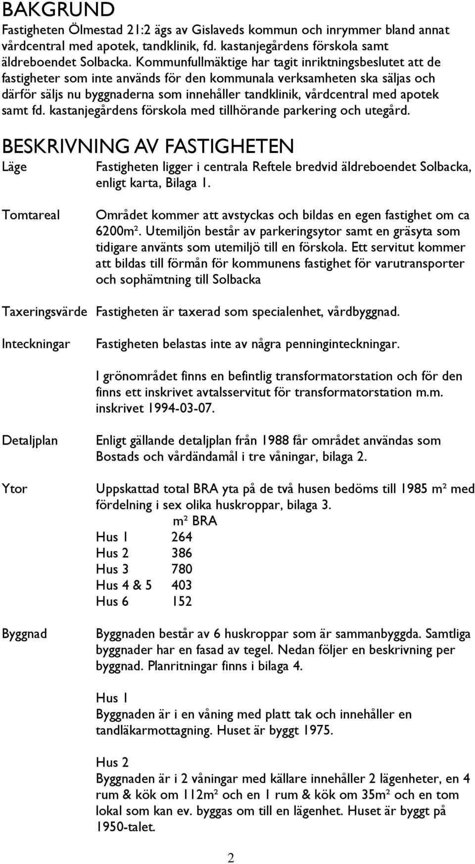 med apotek samt fd. kastanjegårdens förskola med tillhörande parkering och utegård.