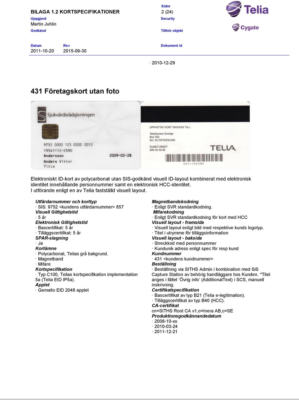 . för kort med HCC Visuell layout enligt bild med respektive kunds logotyp.