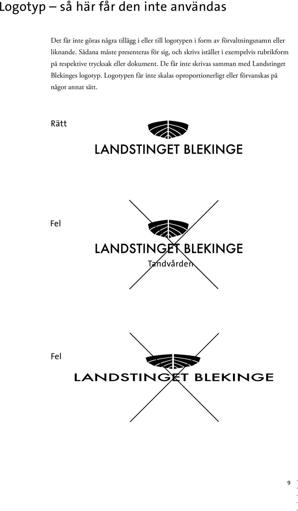 rubrikform på respektive trycksak eller dokument De får inte skrivas samman med Landstinget Blekinges